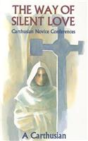 Way of Silent Love: Carthusian Novice Conferences Volume 149