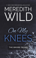 On My Knees: Volume 1(The Bridge Series)