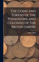 The Coins and Tokens of the Possessions and Colonies of the British Empire