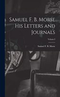 Samuel F. B. Morse His Letters and Journals; Volume I