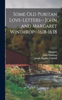 Some old Puritan Love-letters-- John and Margaret Winthrop--1618-1638