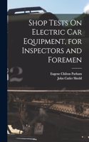 Shop Tests On Electric Car Equipment, for Inspectors and Foremen