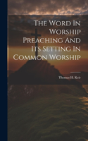 Word In Worship Preaching And Its Setting In Common Worship