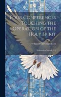 Four Conferences Touching the Operation of the Holy Spirit