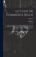 Le Code De Commerce Belge: Revisé, Interprété Par Les Travaux Préparatoires Des Lois Nouvelles, Par La Comparison Avec La Législation Antérieure Et Par La Doctrine Et La Juris