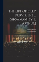 Life Of Billy Purvis, The ... Showman [by T. Arthur]