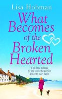 What Becomes of the Broken Hearted: The most heartwarming and feelgood novel you'll read this year