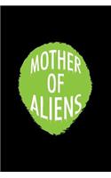 Mother Of Aliens: Lined Journal - Mother Of Aliens Fun-ny UFO Galaxy Space Alien Lover Gift - Black Ruled Diary, Prayer, Gratitude, Writing, Travel, Notebook For Men 
