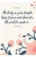 My Yoga Journal: The body is your temple. Keep it pure and clear for the soul to reside in.