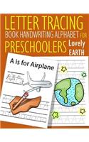 Letter Tracing Book Handwriting Alphabet for Preschoolers Lovely Earth: Letter Tracing Book Practice for Kids Ages 3+ Alphabet Writing Practice Handwriting Workbook Kindergarten toddler