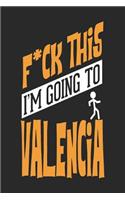 F*CK THIS I'M GOING TO Valencia: Valencia Notebook Valencia Vacation Journal Handlettering Diary I Logbook 110 Blank Paper Pages Valencia Notizbuch 6 x 9