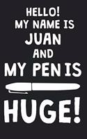 Hello! My Name Is JUAN And My Pen Is Huge!: Blank Name Personalized & Customized Dirty Penis Joke Pun Notebook Journal for Men, Dotted. Men Writing Accessories Item for Proud Male Persons With