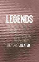 Legends Are Not Born They Are Created