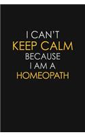 I Can't Keep Calm Because I Am A Homeopath