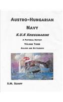 Austro Hungarian Navy KuK Kriegsmarine A Pictorial History Volume Three