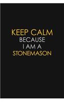 Keep Calm Because I Am A Stonemason: Motivational: 6X9 unlined 129 pages Notebook writing journal