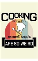Cooking Because Normal People Are So Weird