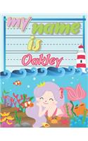 My Name is Oakley: Personalized Primary Tracing Book / Learning How to Write Their Name / Practice Paper Designed for Kids in Preschool and Kindergarten