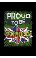 Proud to be statistician citizen: Notebook - Journal - Diary - 110 Lined pages - 6 x 9 in - 15.24 x 22.86 cm - Doodle Book - Funny Great Gift