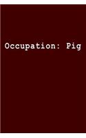 Occupation: Pig: Blank Lined Journal