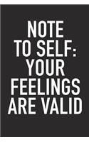 Note to Self: Your Feelings Are Valid: A 6x9 Inch Matte Softcover Journal Notebook with 120 Blank Lined Pages and an Uplifting Positive and Motivaitonal Cover Slo
