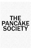 The Pancake Society: A 6x9 Inch Matte Softcover Diary Notebook with 120 Blank Lined Pages and a Team Tribe or Club Cover Slogan