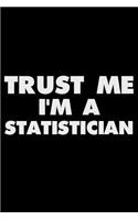 Trust Me I'm a Statistician: Funny Writing Notebook, Journal for Work, Daily Diary, Planner, Organizer for Statisticians, Actuaries