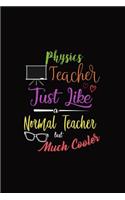 Physics Teacher Just Like a Normal Teacher But Much Cooler: A 6 X 9 Inch Matte Softcover Paperback Notebook Journal with 120 Blank Lined Pages