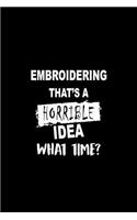 Embroidering That's a Horrible Idea What Time?: A 6 X 9 Inch Matte Softcover Paperback Notebook Journal with 120 Blank Lined Pages