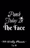2020 Weekly Planner - Punch Today in the Face: 7 X 10 - 12 Month Success Journal, Calendar, Daily, Weekly and Monthly Personal Goal Setting Logbook, Increase Productivity