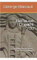 Because I Dreamt You: You May Never Leave - If Perchance a Dream