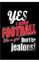 Yes I Play Football Like A Girl. Don't Be Jealous