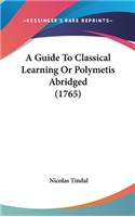 A Guide to Classical Learning or Polymetis Abridged (1765)