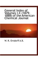 General Index of Volumes I-X (1879-1888) of the American Chemical Journal