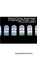 Edward Thring, Headmaster of Uppingham School: Life, Diary and Letters(English)