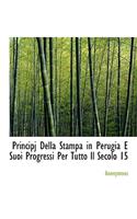 Principj Della Stampa in Perugia E Suoi Progressi Per Tutto Il Secolo 15