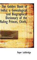 Golden Book of India; a Genealogical and Biographical Dictionary of the Ruling Princes, Chiefs,