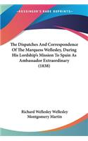 Dispatches And Correspondence Of The Marquess Wellesley, During His Lordship's Mission To Spain As Ambassador Extraordinary (1838)
