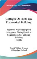 Cottages or Hints on Economical Building