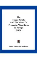 The Teredo Navalis And The Means Of Preserving Wood From Its Ravages (1878)