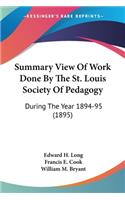 Summary View Of Work Done By The St. Louis Society Of Pedagogy