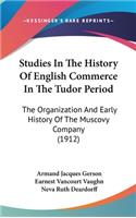 Studies In The History Of English Commerce In The Tudor Period