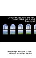 Life and Labours of the REV. Daniel Baker Pastor and Evangelist