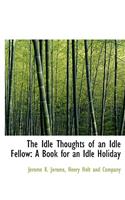 The Idle Thoughts of an Idle Fellow: (English)