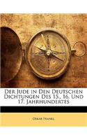 Der Jude in Den Deutschen Dichtungen Des 15., 16. Und 17. Jahrhundertes