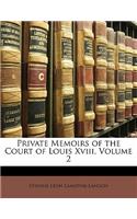 Private Memoirs of the Court of Louis XVIII, Volume 2