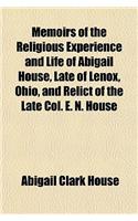 Memoirs of the Religious Experience and Life of Abigail House, Late of Lenox, Ohio, and Relict of the Late Col. E. N. House