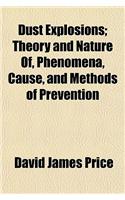 Dust Explosions; Theory and Nature Of, Phenomena, Cause, and Methods of Prevention