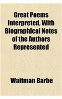 Great Poems Interpreted, with Biographical Notes of the Authors Represented: (English)