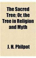 The Sacred Tree; Or, the Tree in Religion and Myth